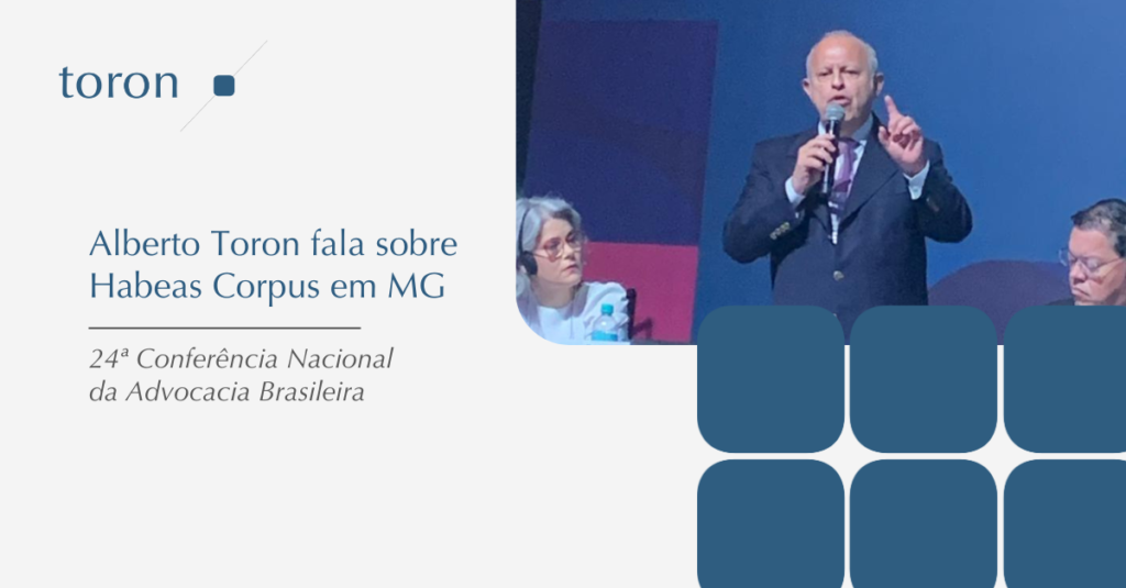 Alberto Toron fala sobre Habeas Corpus na 24ª Conferência Nacional da Advocacia Brasileira